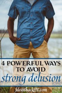 How can a believer avoid the strong delusion Paul warned about? Here are 4 powerful ways a believer can avoid living in purposeful deception.