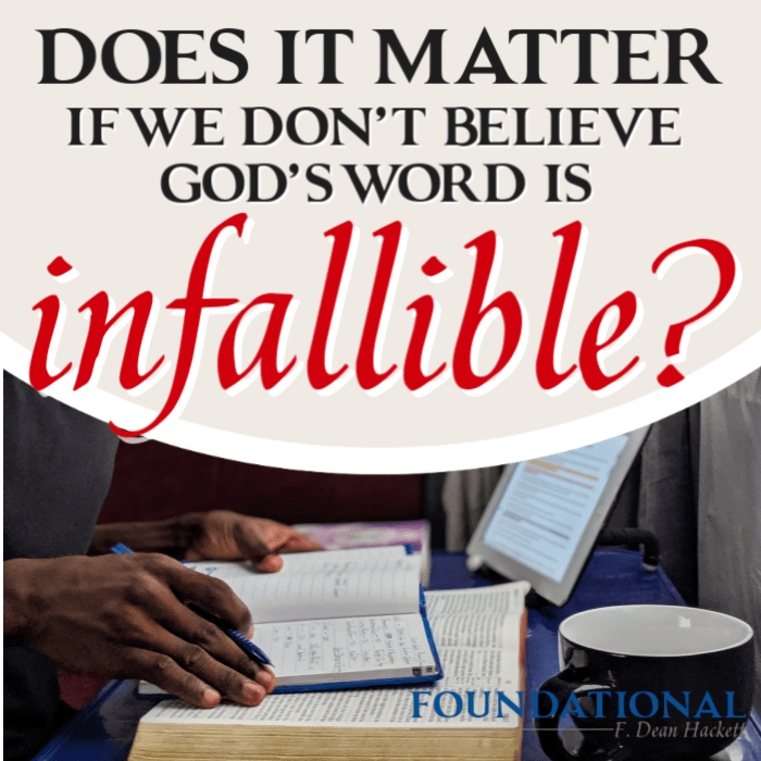 Does It Matter If We Don’t Believe The Bible is Infallible?