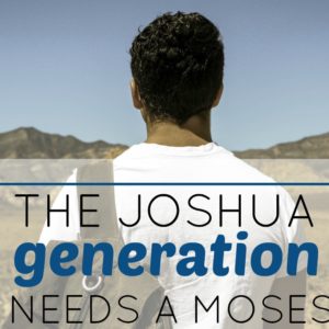 Christian leaders today talk a lot about the Joshua Generation that will take the world by storm. But have we considered that Joshua had Moses to mentor him? To have a Joshua Generation, we need a Moses. Here is what a Moses in this generation looks like.