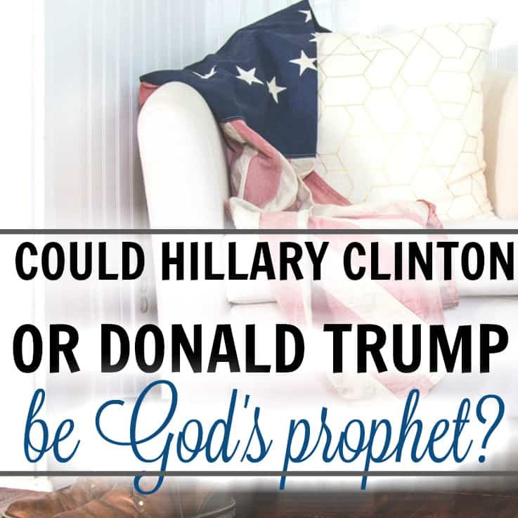Could Hillary Clinton or Donald Trump Be God’s Prophet?