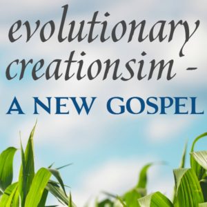 Evolutionary creationism is being taught in churches today, but it contradicts what the Bible teaches in Genesis. Here is why it is a new gospel.