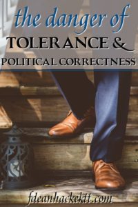 Tolerance and political correctness are a danger for America because they threaten to destroy what makes America great and unique in the world.