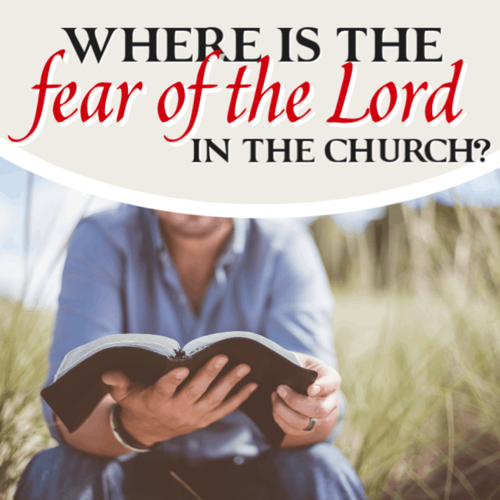 Where Is the Fear Of the Lord In the Church?