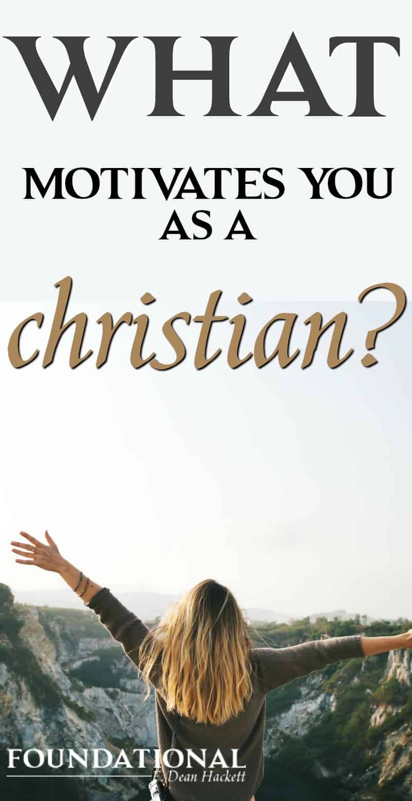 What Motivates You As A Christian? - Foundational