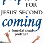 How can we be sure we'll be ready when Jesus Comes again? In this podcast I share how. #foundational #secondcoming #Jesus #rapture