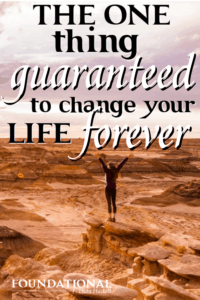 There is one thing guaranteed to change your life forever, if you are willing to take a step of faith. He has said he's willing, are you? #Foundational #lifechange #healing