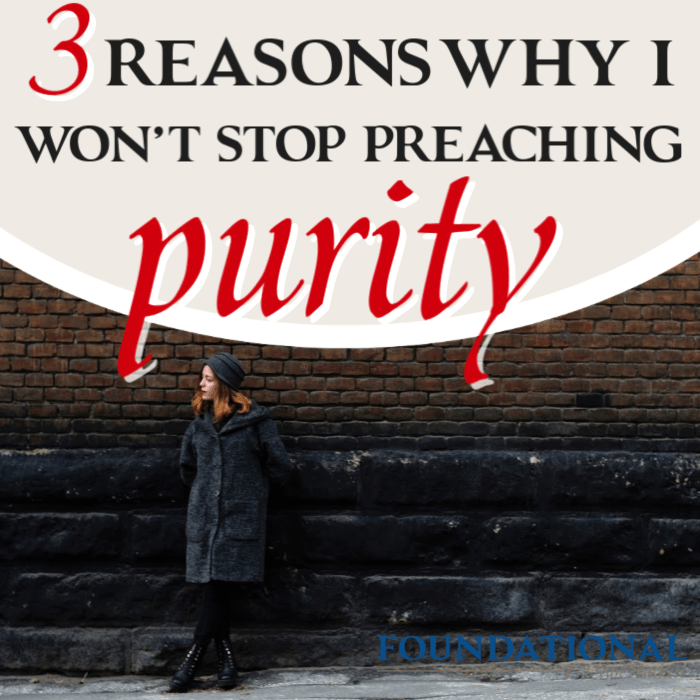 3 Reasons Why I Won’t Stop Preaching Purity