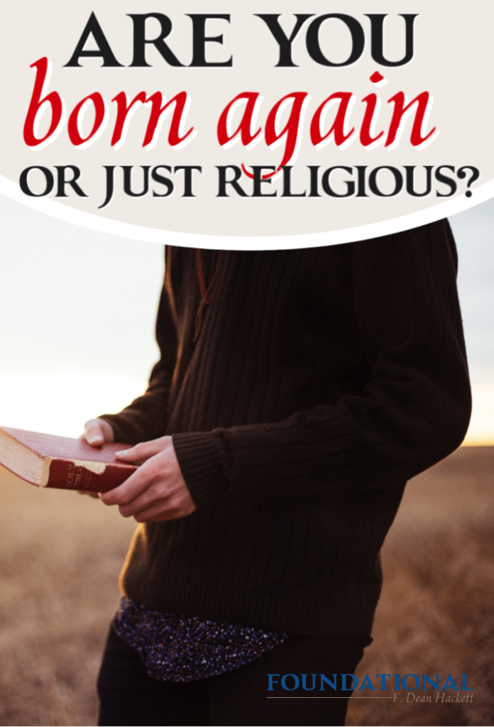 Are You Born Again or Religious?  Foundational