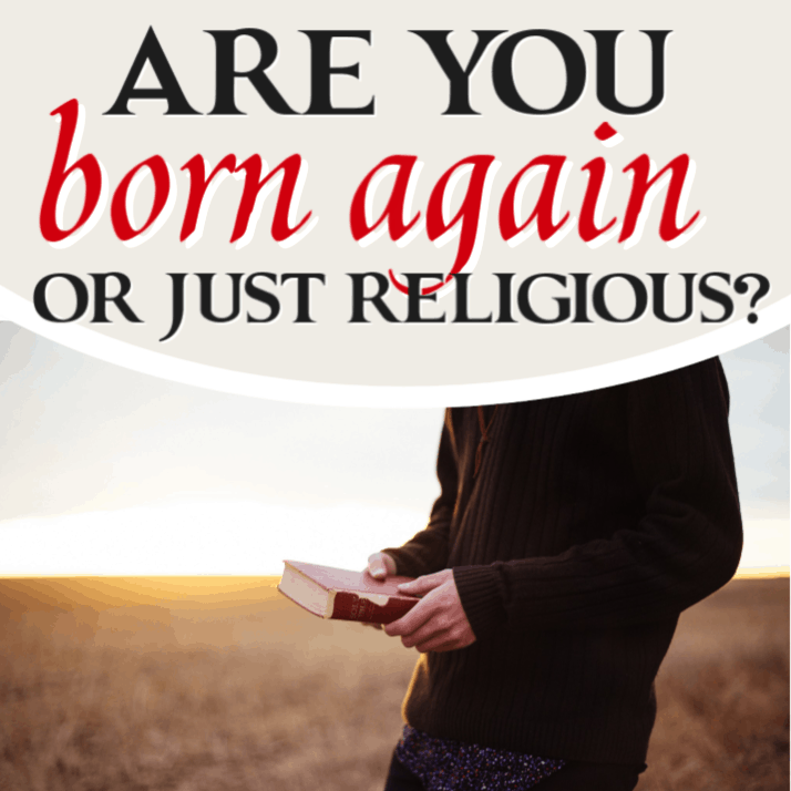 Are You Born Again or Religious?
