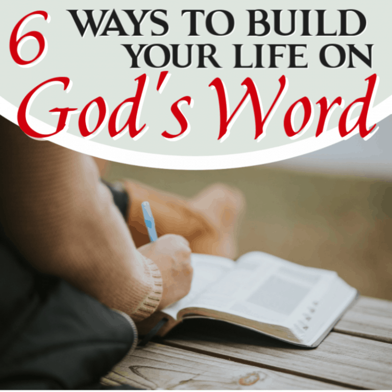 6 Ways to Build Your Life on God’s Word