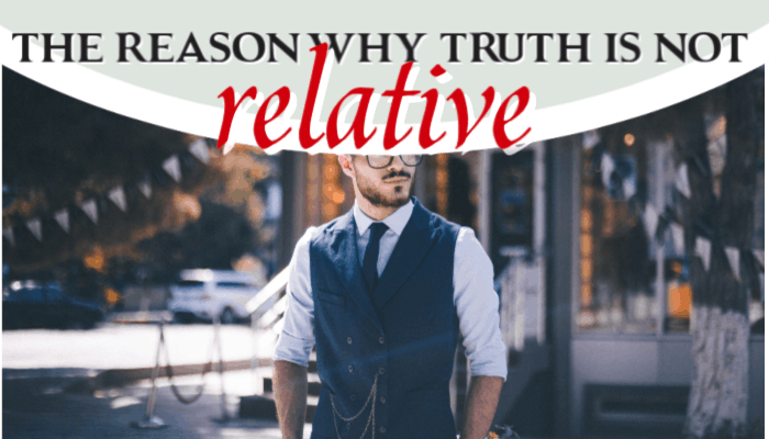 Why Truth Is Relative