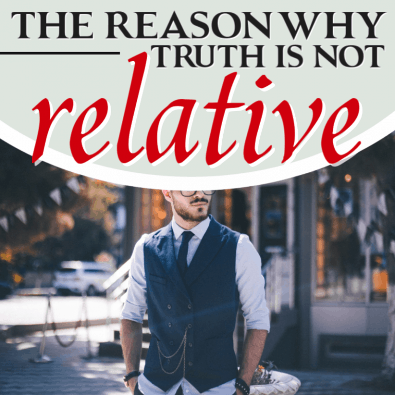 The Reason Why Truth Is Not Relative