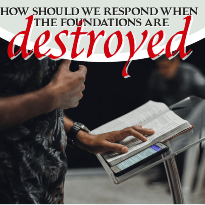 How Should We Respond When the Foundations Are Destroyed?