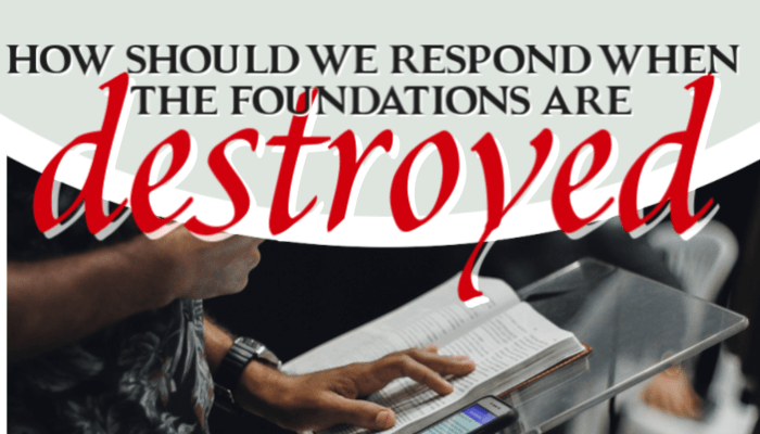 How Should We Respond When The Foundations Are Destroyed? - Foundational