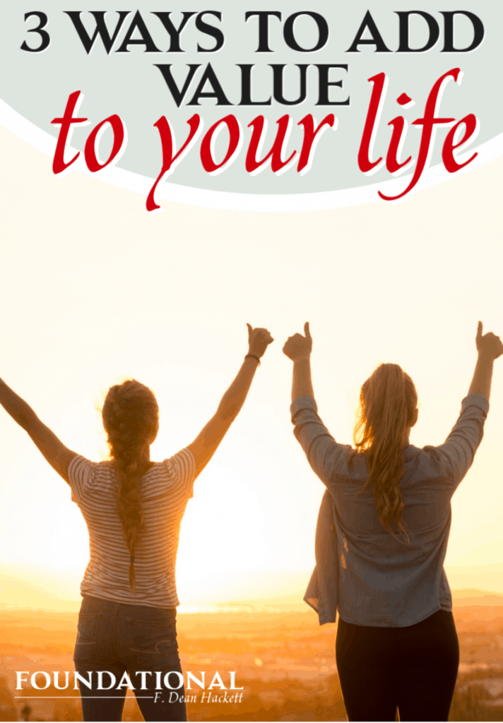 Here are 3 ways you can add value to your life. They don't cost you anything but they will give value to your living and to those around you! #foundational #bestlife #liveyourbestlife 
