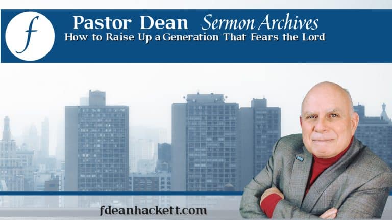 Pastor Dean Sermon Archives – Episode 50-How to Raise Up a Generation That Fears the Lord