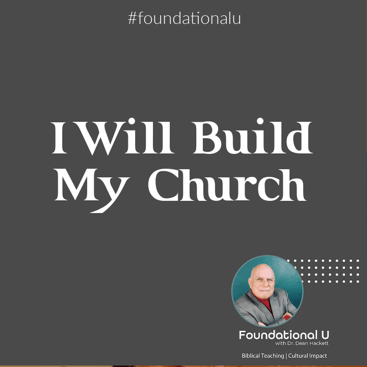 Foundational U Podcast: Ep. 3 – I Will Build My  Church