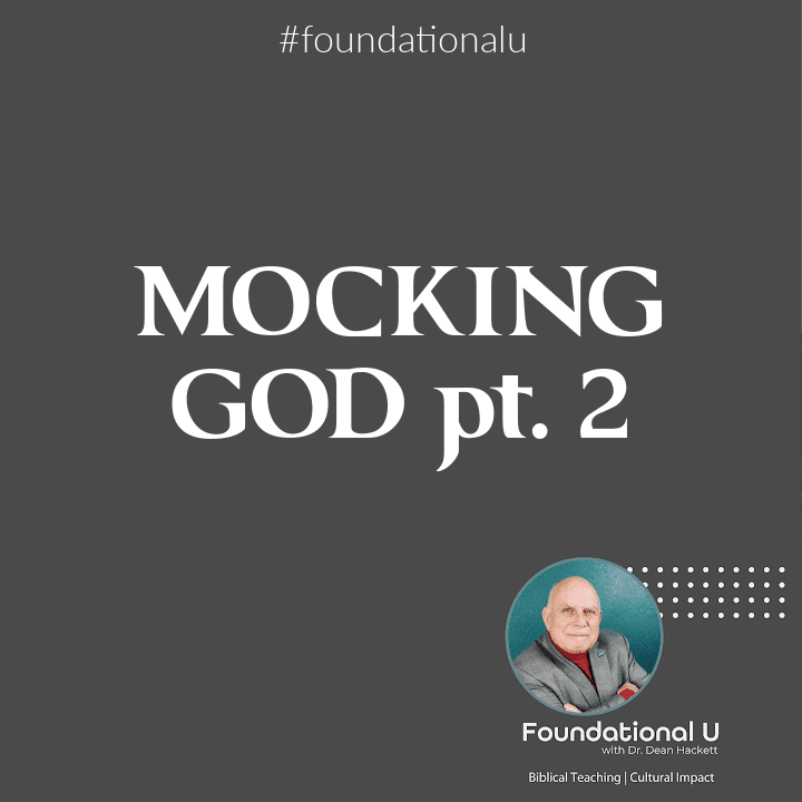Foundational U Podcast: Ep. 8 -Mocking God pt. 2