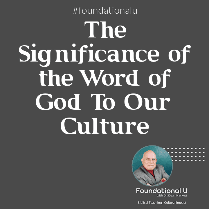 Foundational U Podcast: Ep. 15 – The Significance of the Word of God To Our Culture
