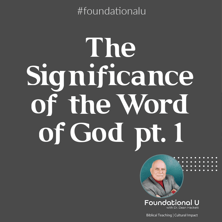 Foundational U Podcast: Ep. 13 – The Significance of the Word of God pt 1