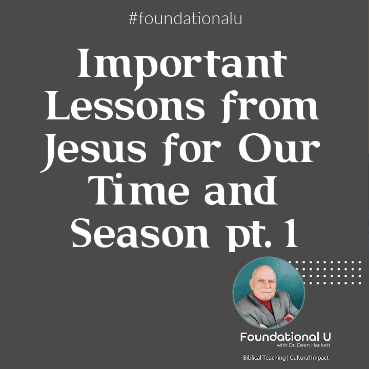 Foundational U Podcast: Ep. 19 – Important Lessons from Jesus for Our Time and Season-1