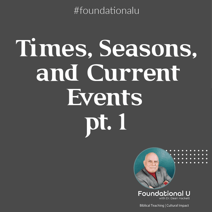 Foundational U Podcast: Ep. 16 – Times, Seasons, and Current Events pt.1