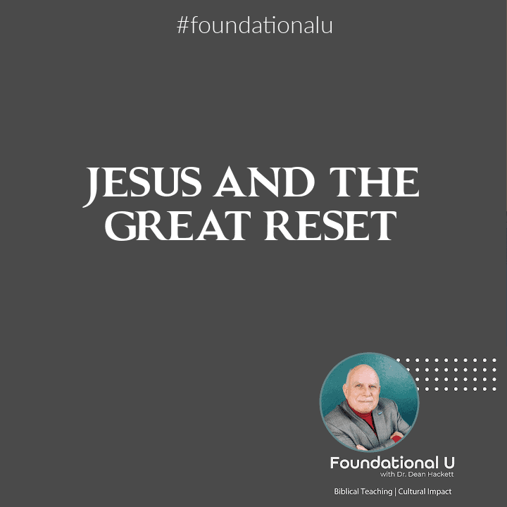 Foundational U Podcast: Ep. 22 – Jesus and the Great Reset