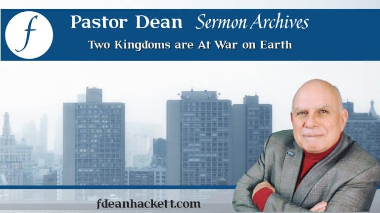 Pastor Dean Sermon Archives Episode 16 – Two Kingdoms are At War on Earth