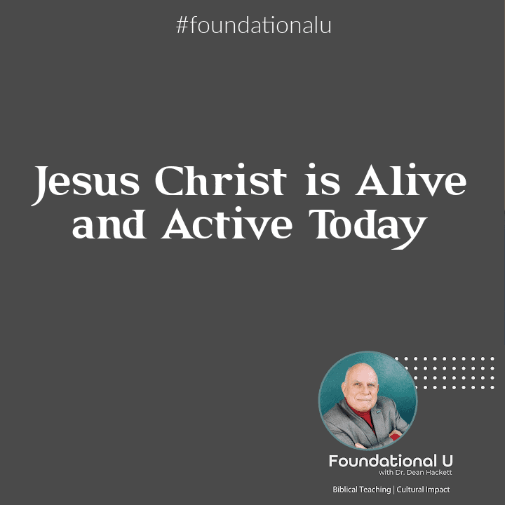 Foundational U Podcast: Ep. 42 – Jesus Christ is Alive and Active Today