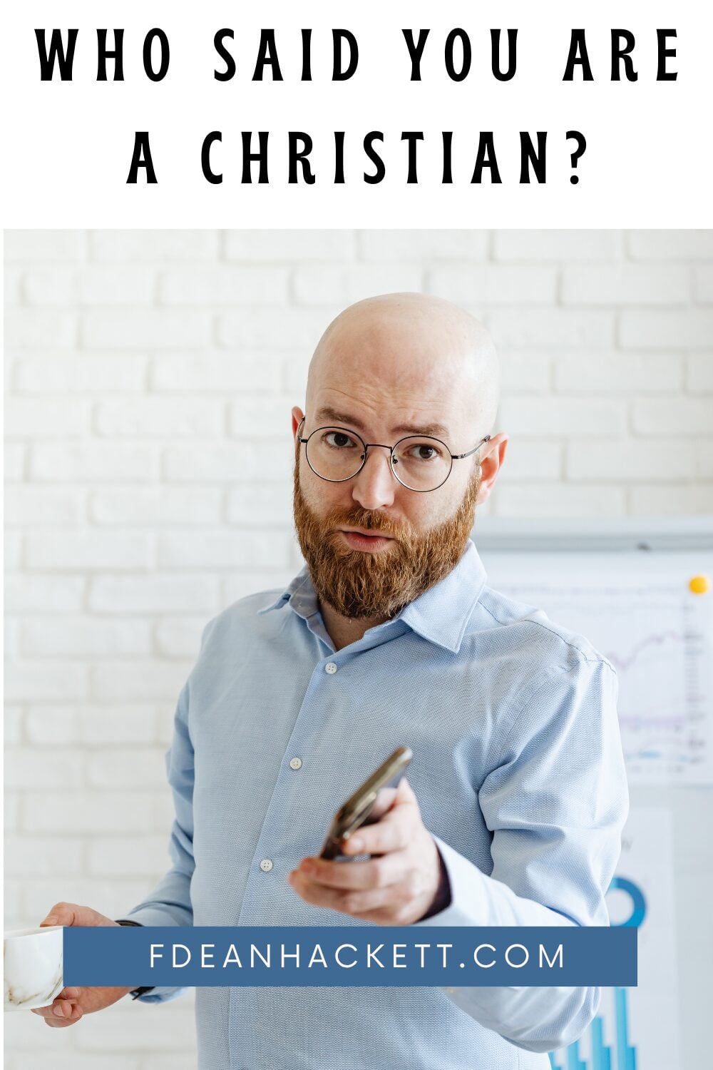 man pointing at reader asking, "Who said you are a Christian?"