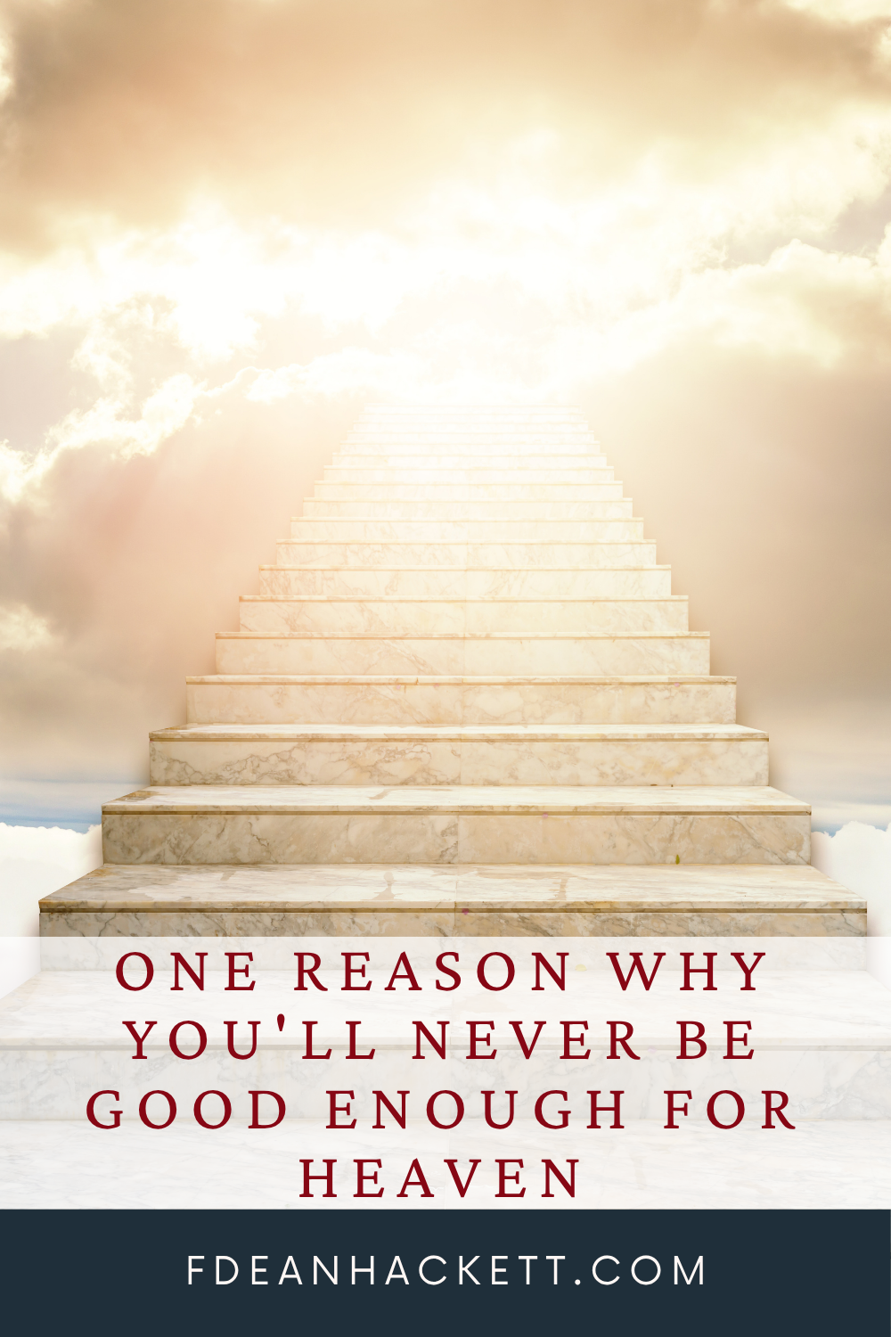 Stairs to heaven - you'll never be good enough for heaven