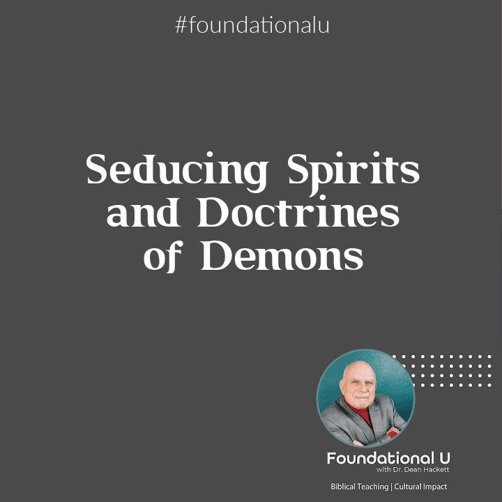 Foundational U Podcast: Ep. 49 – Seducing Spirits and Doctrines of Demons