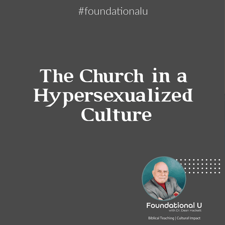 Foundational U Podcast: Ep. 56 – The Church in a Hypersexualized Culture