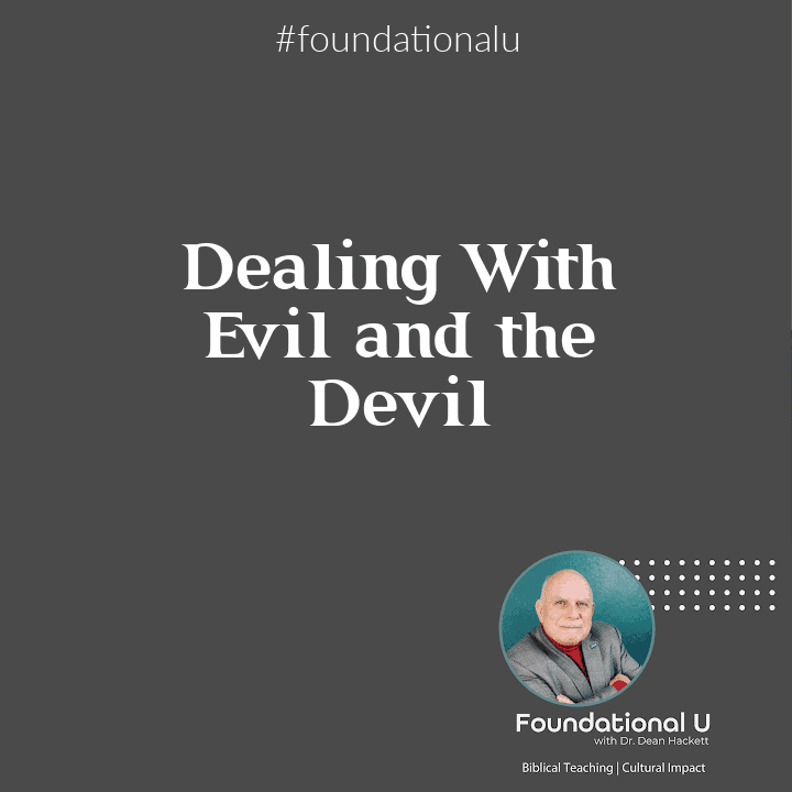 Foundational U Podcast: Ep 60 – Dealing With Evil and the Devil