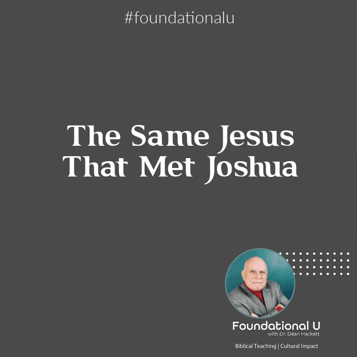 Foundational U Podcast: Ep 67 – The Same Jesus That Met Joshua