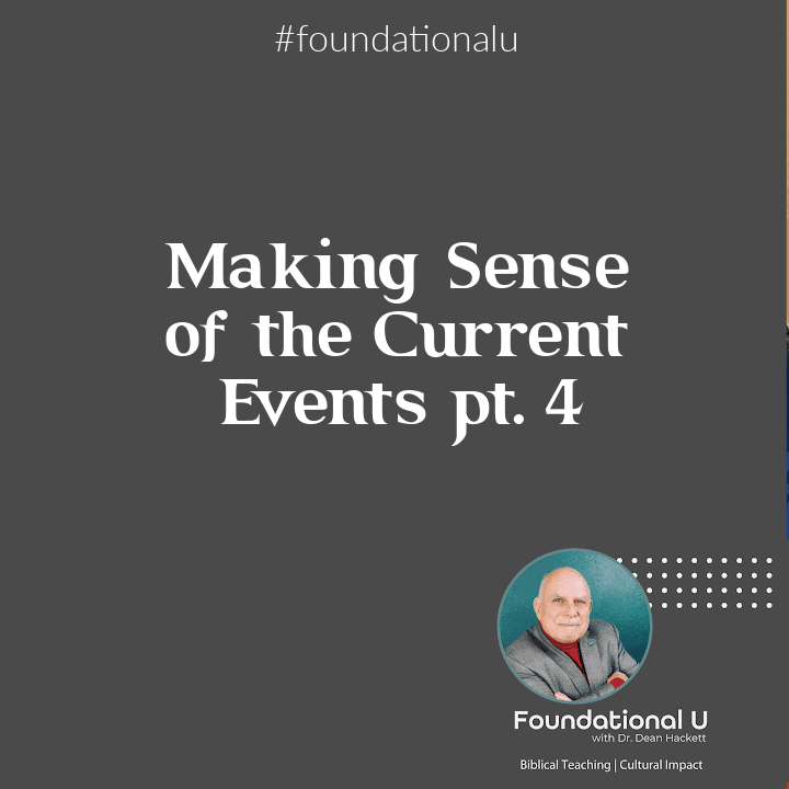 Foundational U Podcast Ep. 83 – Making Sense of the Current Events pt. 4