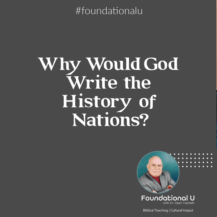 Foundational U Podcast Ep. 87 – Why Would God Write the History of Nations?