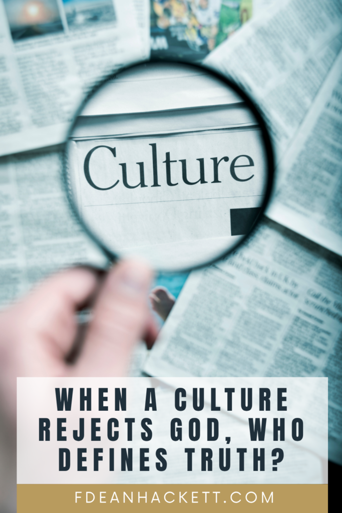 magnifying glass on culture - when a culture rejects God who defines truth